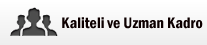 Kaliteli ve Uzman Kadro